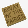 Wooden coaster gift - Scottish dialect - away wi' the fairies - four non slip feet