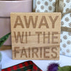 Wooden coaster gift - Scottish dialect - away wi' the fairies