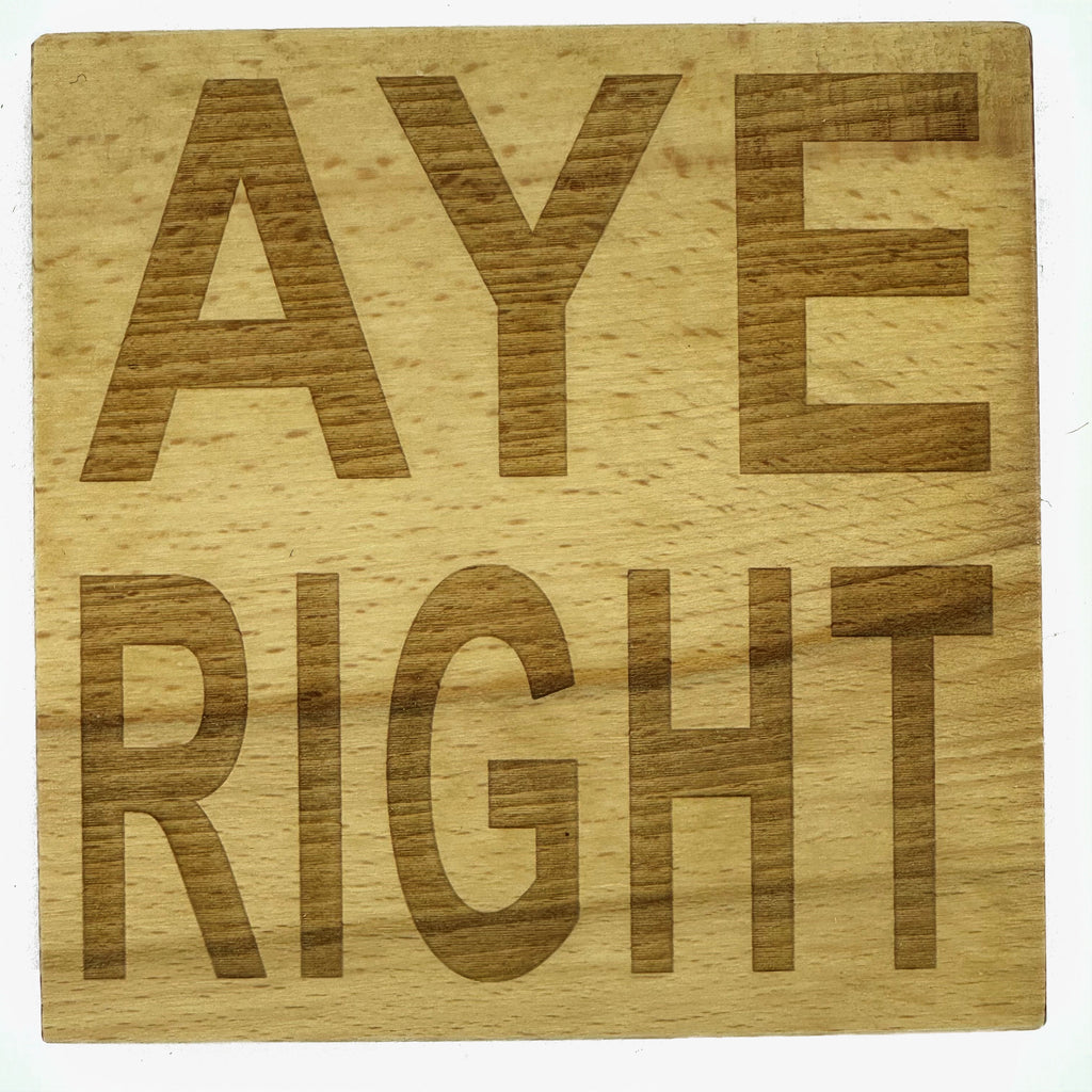 Wooden coaster gift - Scottish dialect - aye right - varnished for protection
