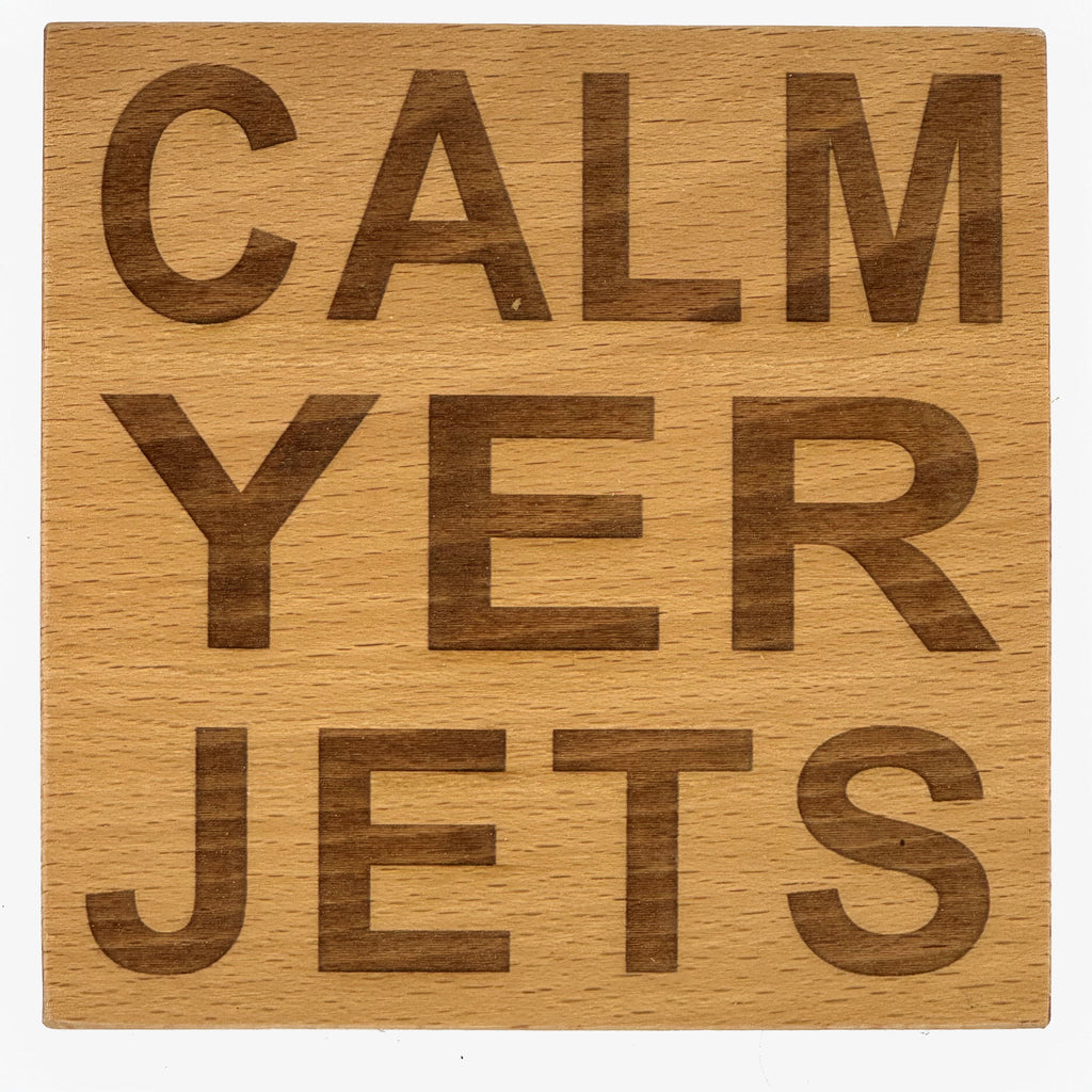 Wooden coaster gift - Scottish dialect - calm yer jets - varnished for protection