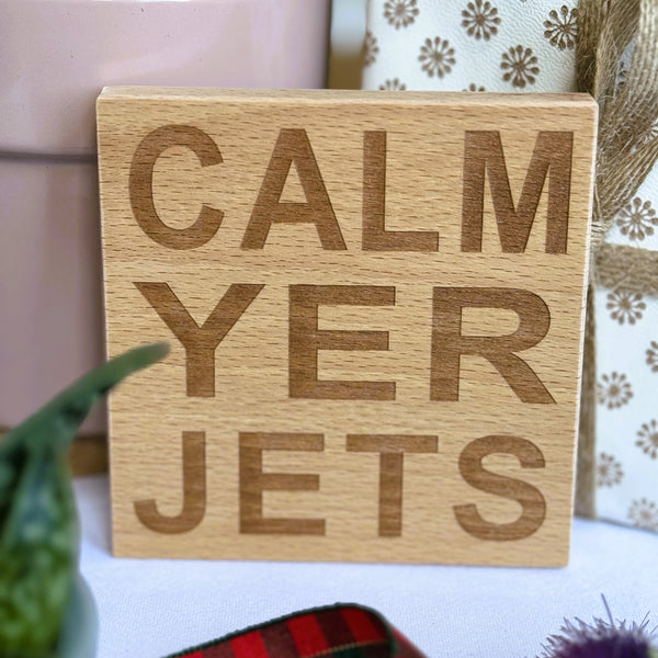 Wooden coaster gift - Scottish dialect - calm yer jets