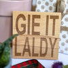 Wooden coaster gift - Scottish dialect - gie it laldy