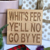 WoodWooden coaster gift - Scottish dialect - whit's fer ye'll no go by ye