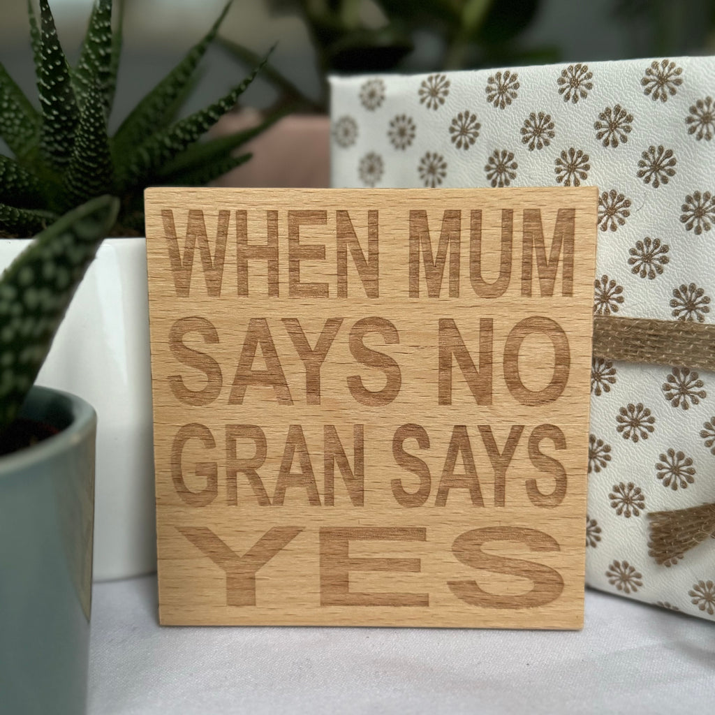 Wooden coaster gift for mothers and grandmas - when mum says no gran says yes