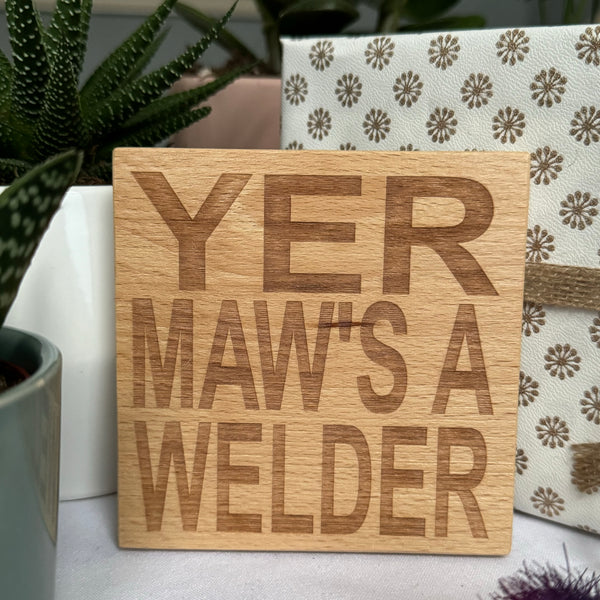 Wooden coaster gift for mothers - Scottish dialect - yer maw's a welder