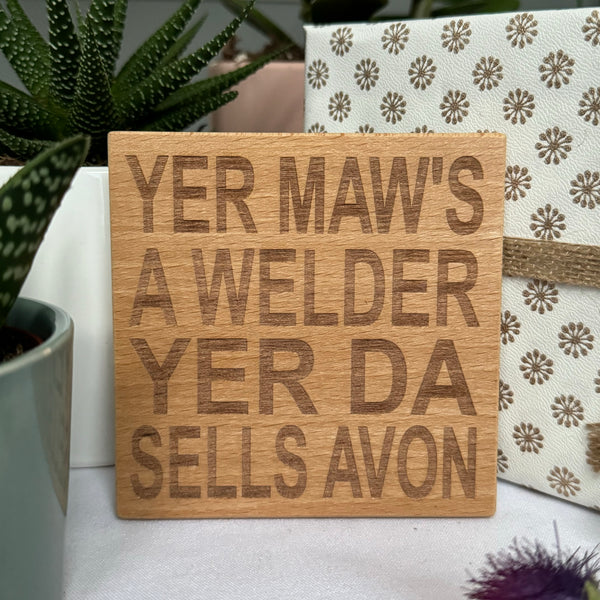 Wooden coaster gift for mothers and fathers - Scottish dialect - yer maws a welder yer da sells avon
