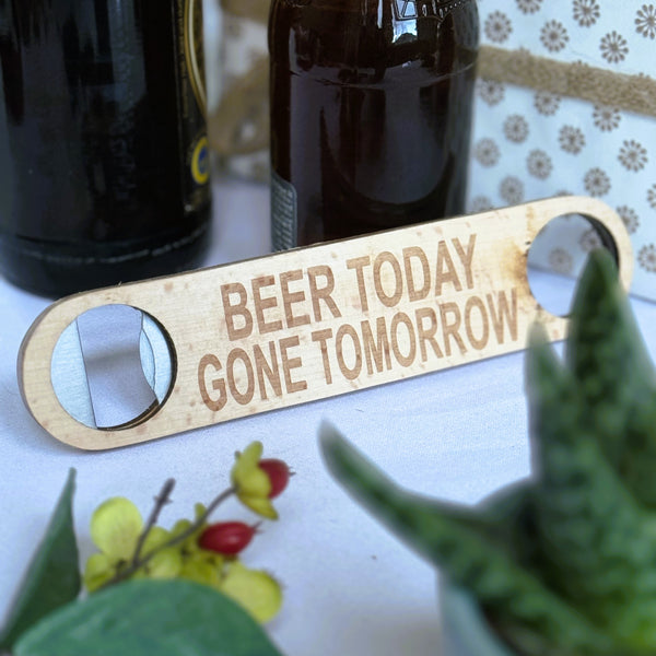 Wooden bottle opener gift - beer today gone tomorrow