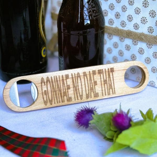 Wooden bottle opener gift - Scottish dialect - gonnae no dae that