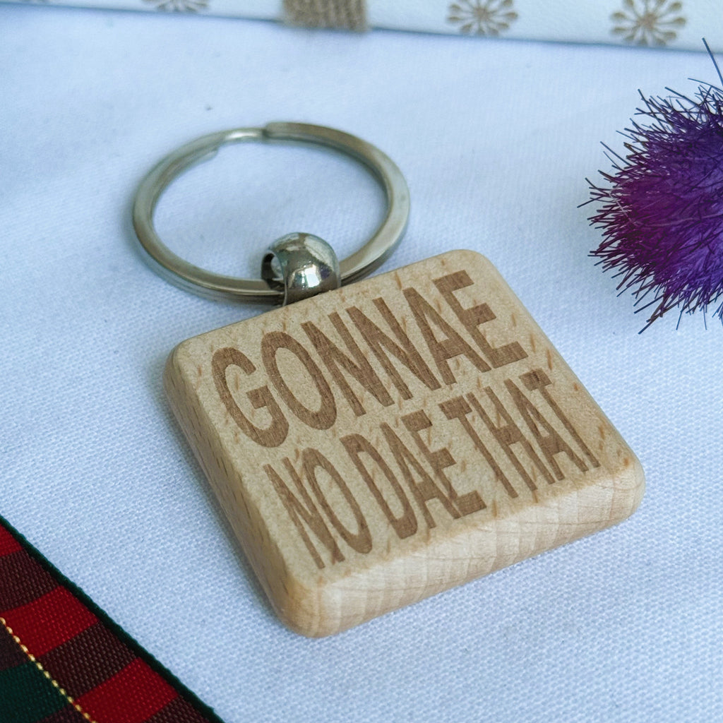 Wooden keyring laser engraved with  Scottish dialect - gonnae no dae that