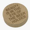 Wooden magnetic bottle opener - beauty is in the eye of the beerholder