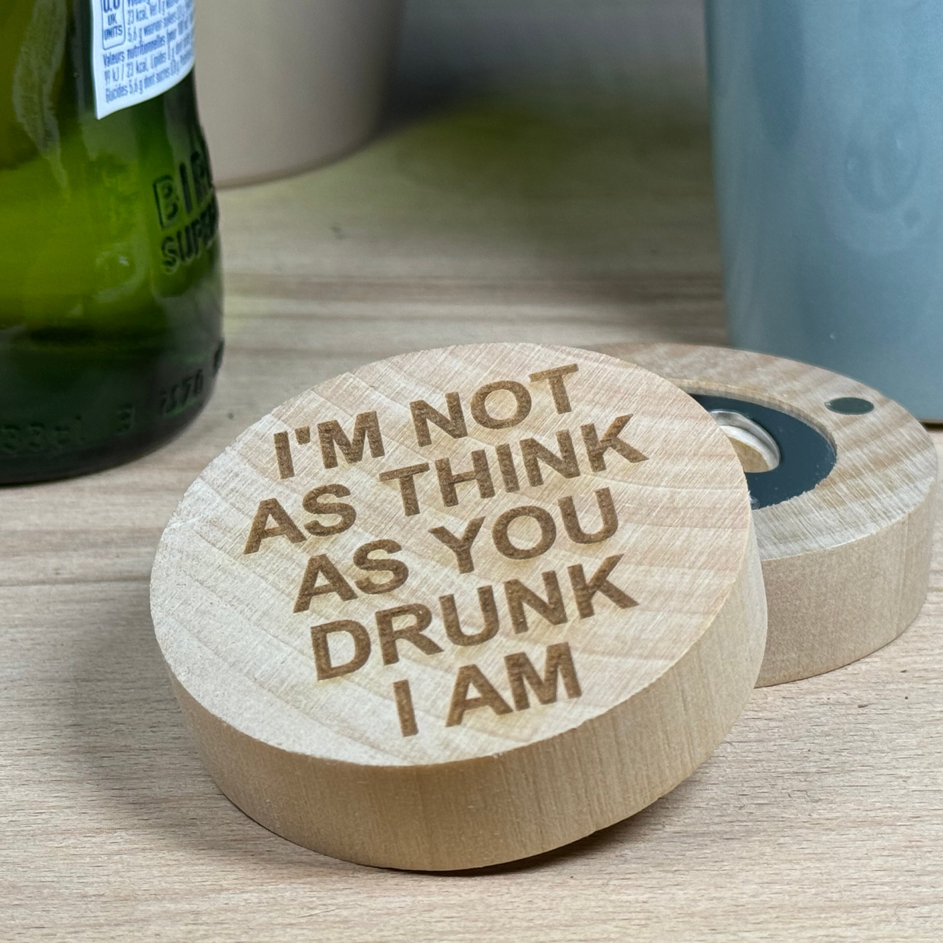 Wooden fridge magnet bottle opener - I'm not as think as you 