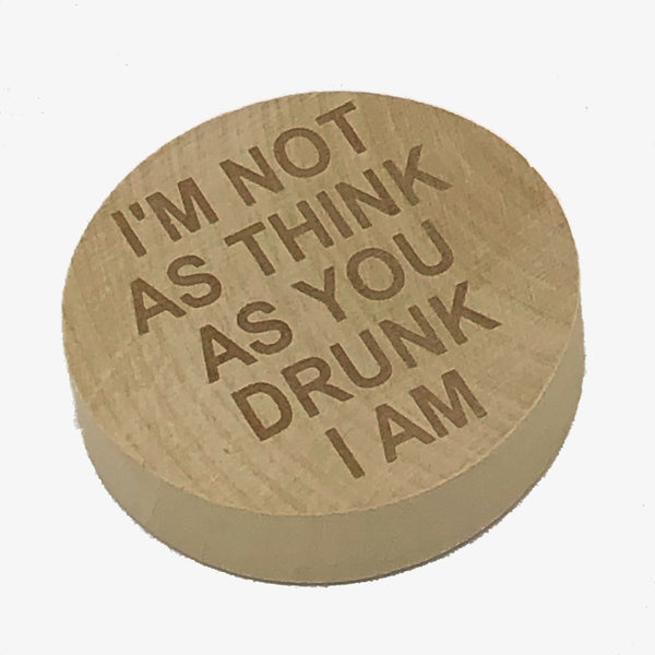 Wooden magnetic bottle opener - I'm not as think as you drunk I am