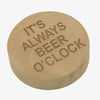 Wooden magnetic bottle opener - It's always beer o'clock