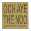 Wooden coasters - Scottish banter - och aye the noo