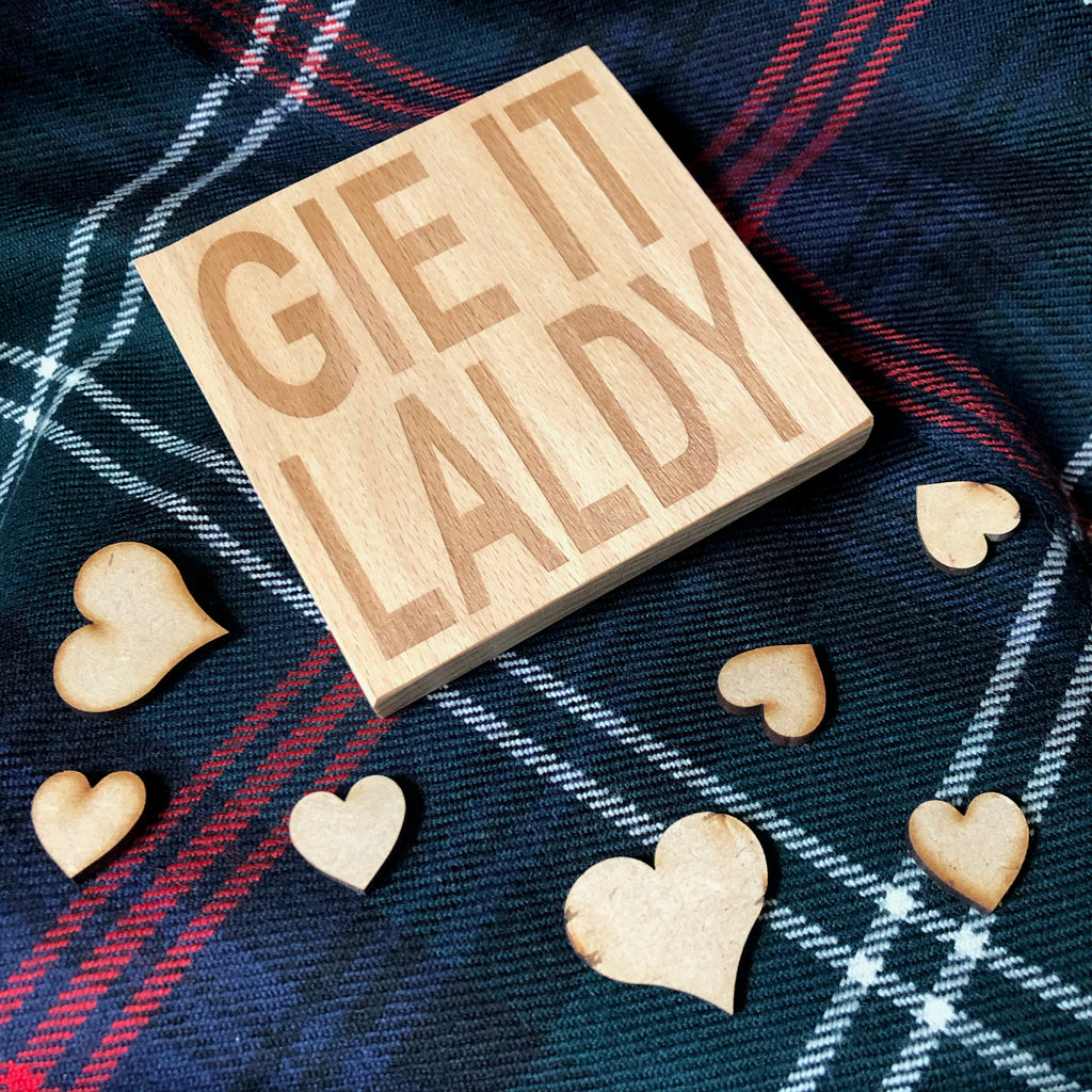 Wooden coaster gift - Scottish dialect - gie it laldy