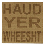 Wooden coaster gift - Scottish dialect - haud yer wheesht