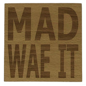 Wooden coaster gift - Scottish dialect - mad wae it