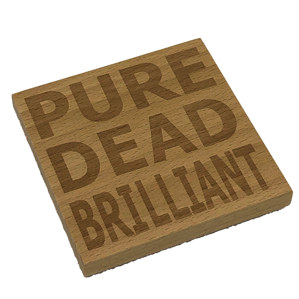 Wooden coaster - pure dead brilliant