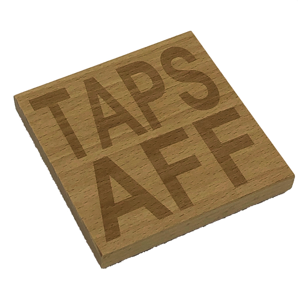 Wooden coaster gift - Scottish dialect - taps aff
