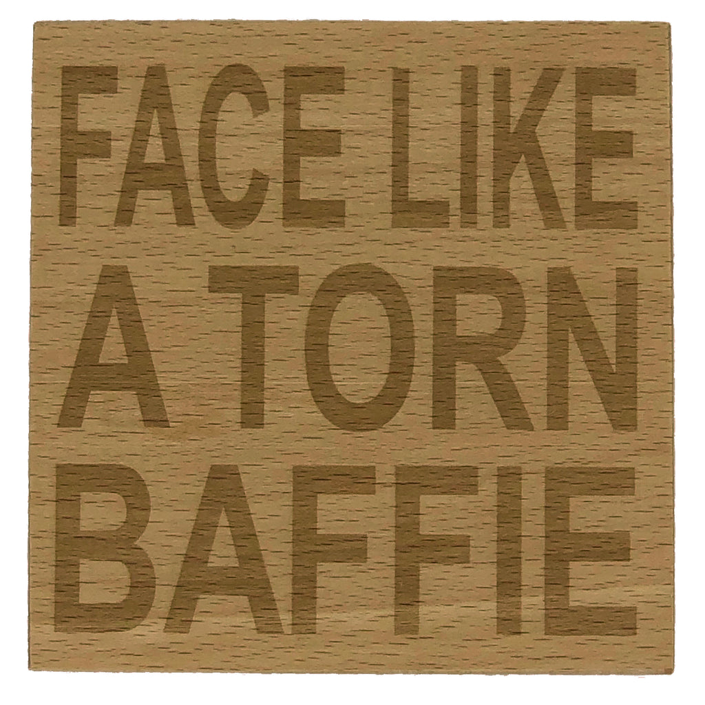 Scottish banter wooden coaster - face like a torn baffie
