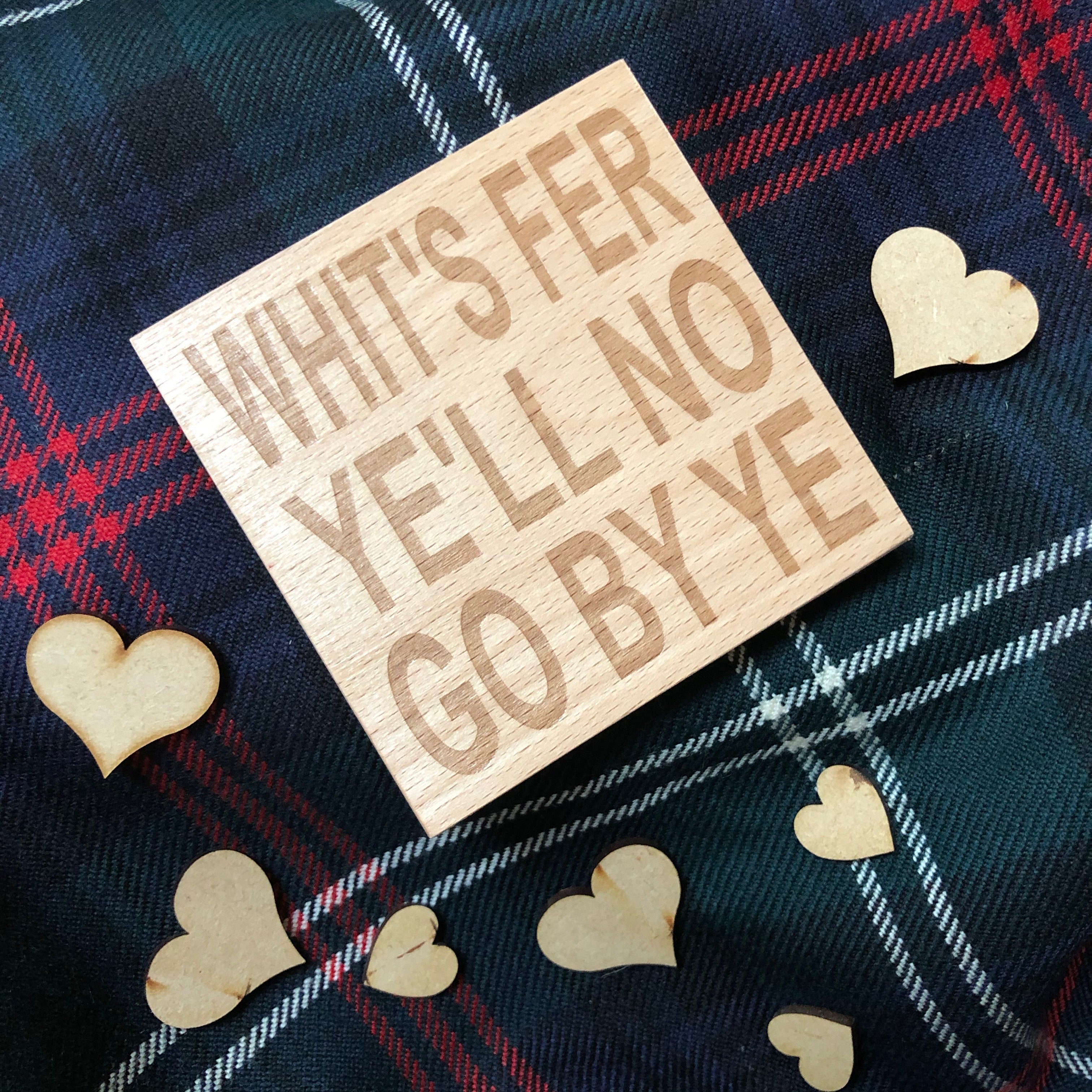 WoodWooden coaster gift - Scottish dialect - whit's fer ye'll no go by ye