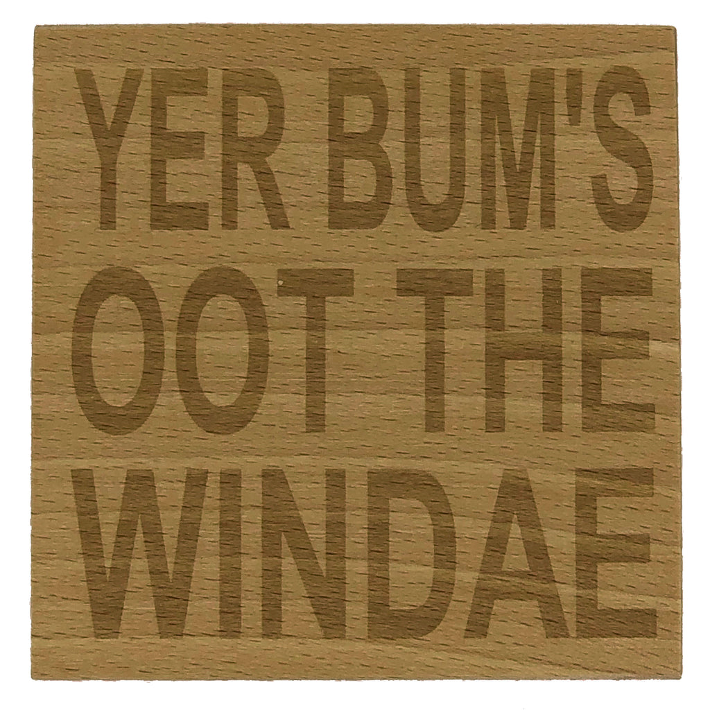Scottish banter wooden coaster - yer bum's oot the windae