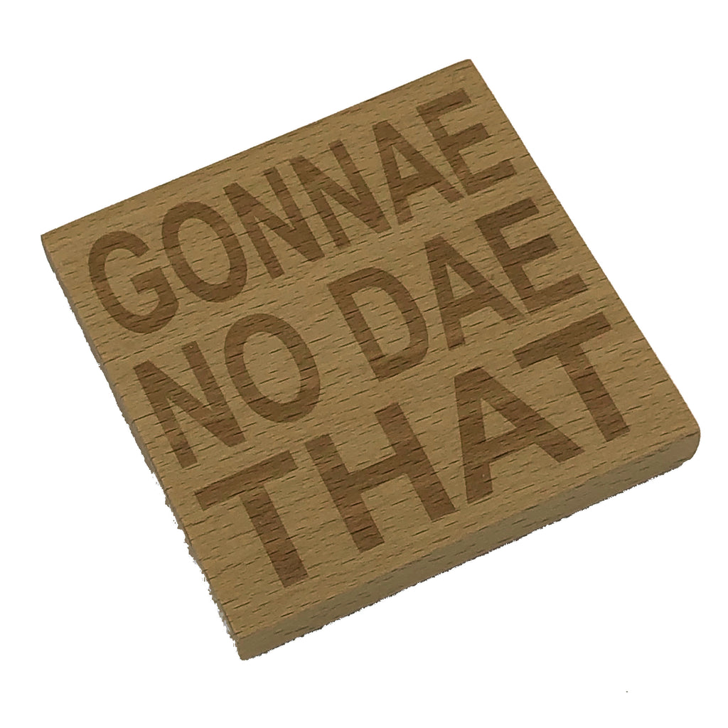 Wooden coaster - Scottish dialect - gonnae no dae that