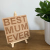 Wooden coaster gift for mother - best mum ever - displayed on an easel