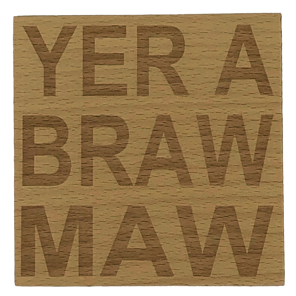Wooden coaster - yer a braw maw 