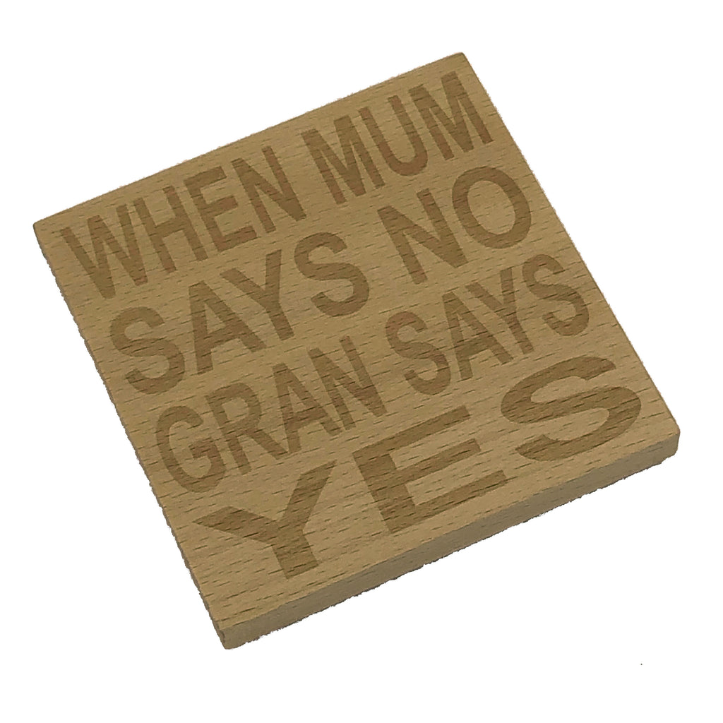 Wooden coaster gift for mothers and grandmas - when mum says no gran says yes - four non slip feet