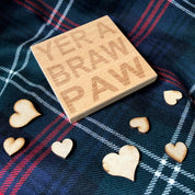 Wooden coaster gift for father - Scottish dialect - Yer a braw paw
