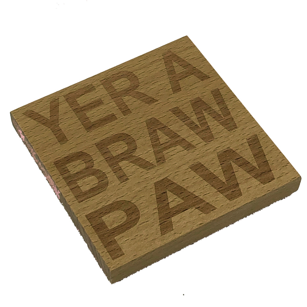 Wooden coaster - Yer a braw paw