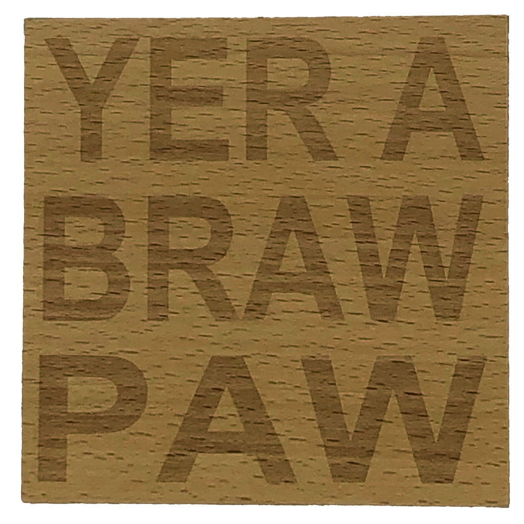 Wooden coaster - Yer a braw paw