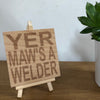 Wooden coaster - Glasgow Scottish banter - yer maw's a welder