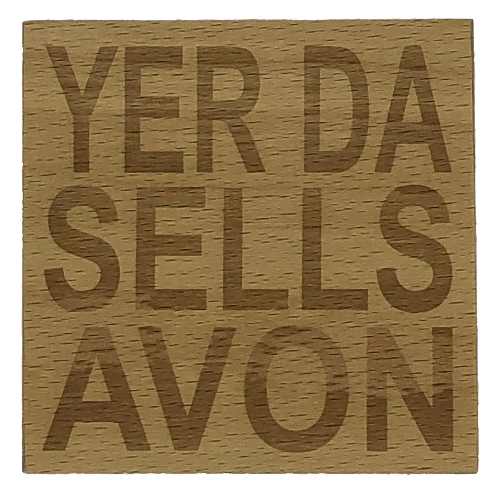 Wooden coaster gift for fathers - Scottish dialect - yer da sells avon - varnished for protection