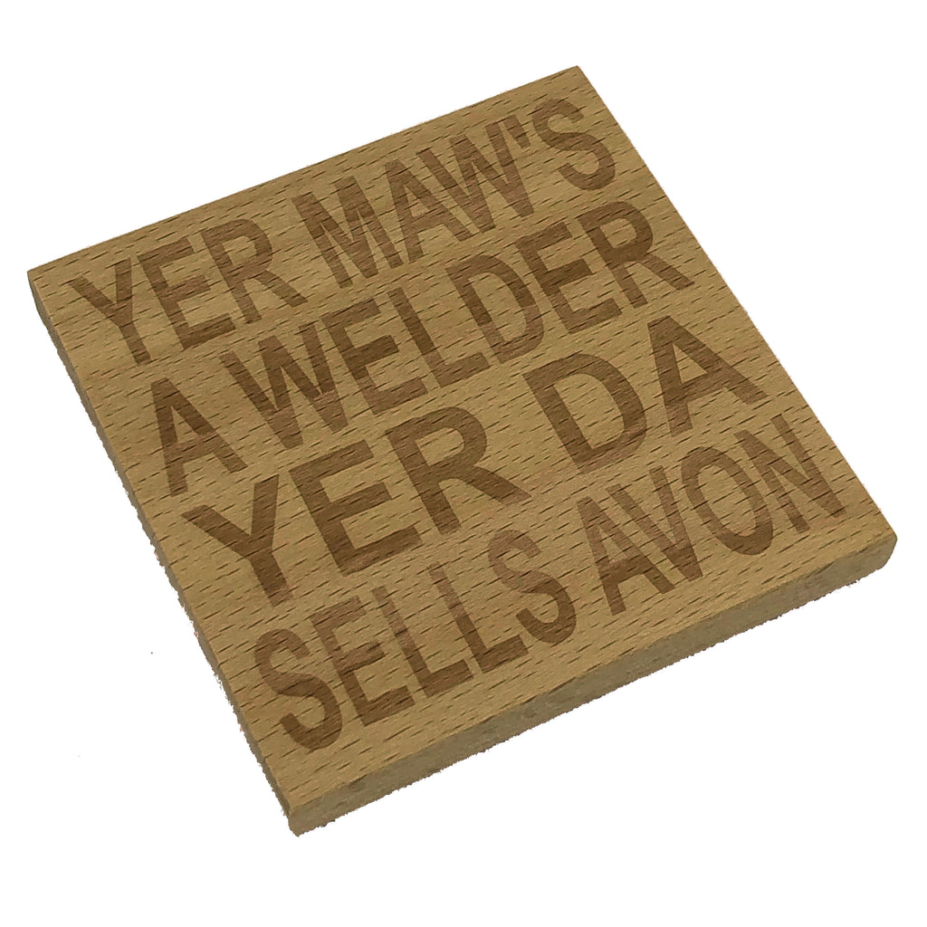 Wooden coaster gift for mothers and fathers - Scottish dialect - yer maws a welder yer da sells avon - four non slip feet