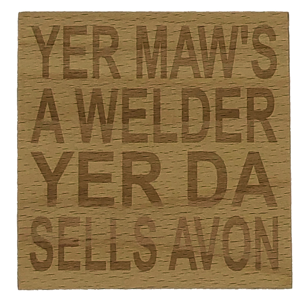 Wooden coaster - Glasgow Scottish banter - yer maws a welder yer da sells avon