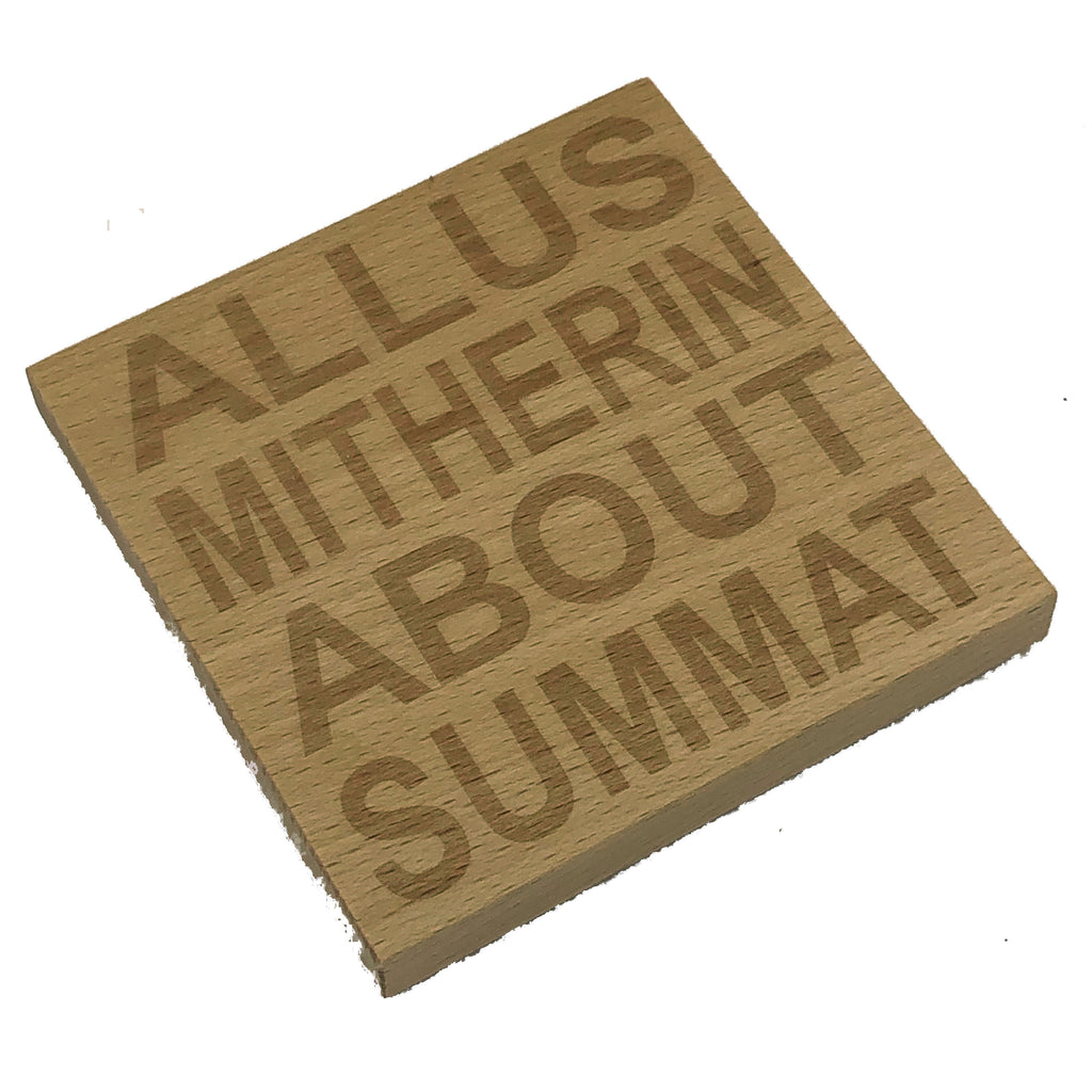 Wooden coaster - Northern banter - allus mitherin abou summat