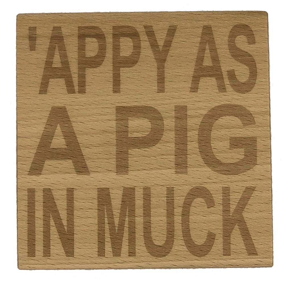 Wooden coaster - Northern banter - appy as a pig in muck