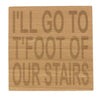 Wooden coaster - Northern banter -  I'll go to t'foot of our stairs