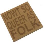 Wooden coaster - Northern banter - nowt so queer as folk