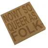 Wooden coaster - Northern banter - nowt so queer as folk