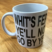 Ceramic mug - whit's fer ye'll no go by ye