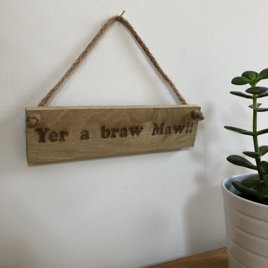 Wooden hanging plaque - yer a braw maw - hanging