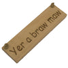 Wooden hanging plaque - yer a braw maw