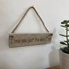 Wooden hanging plaque - I love you just the way I am - hanging