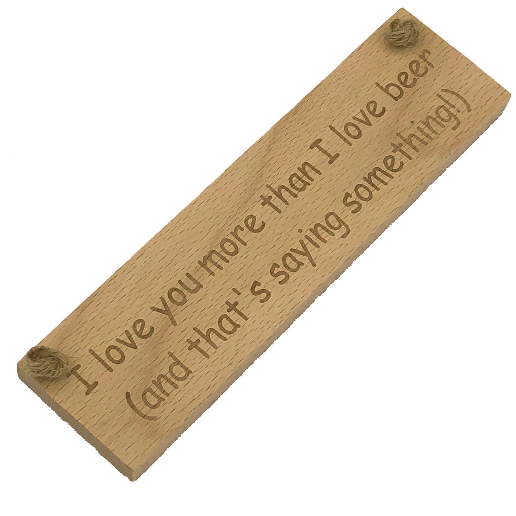 Wooden hanging plaque - I love you more than beer