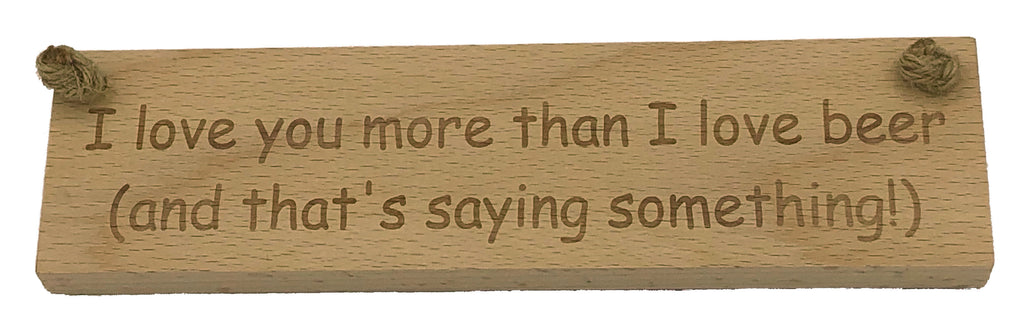 Wooden hanging plaque - I love you more than beer