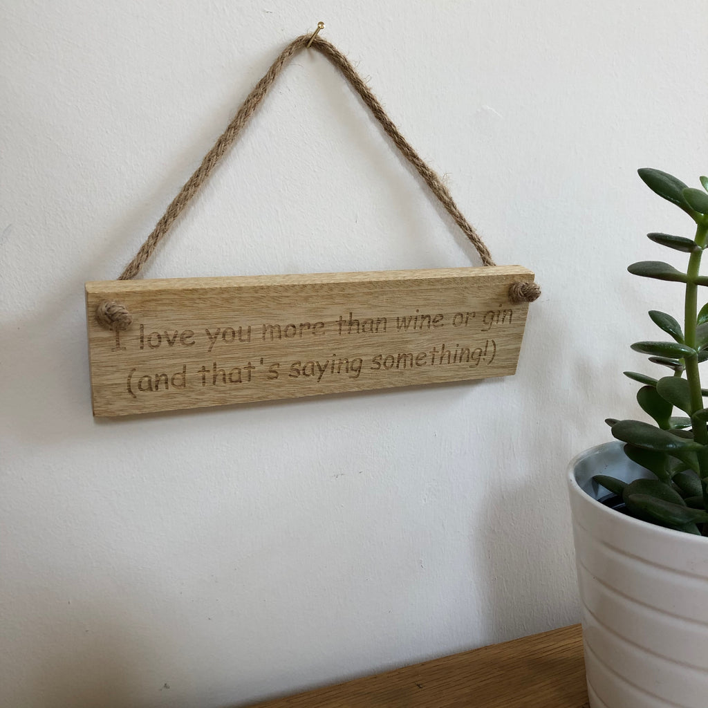 Wooden hanging plaque - I love you more than wine or gin - hanging