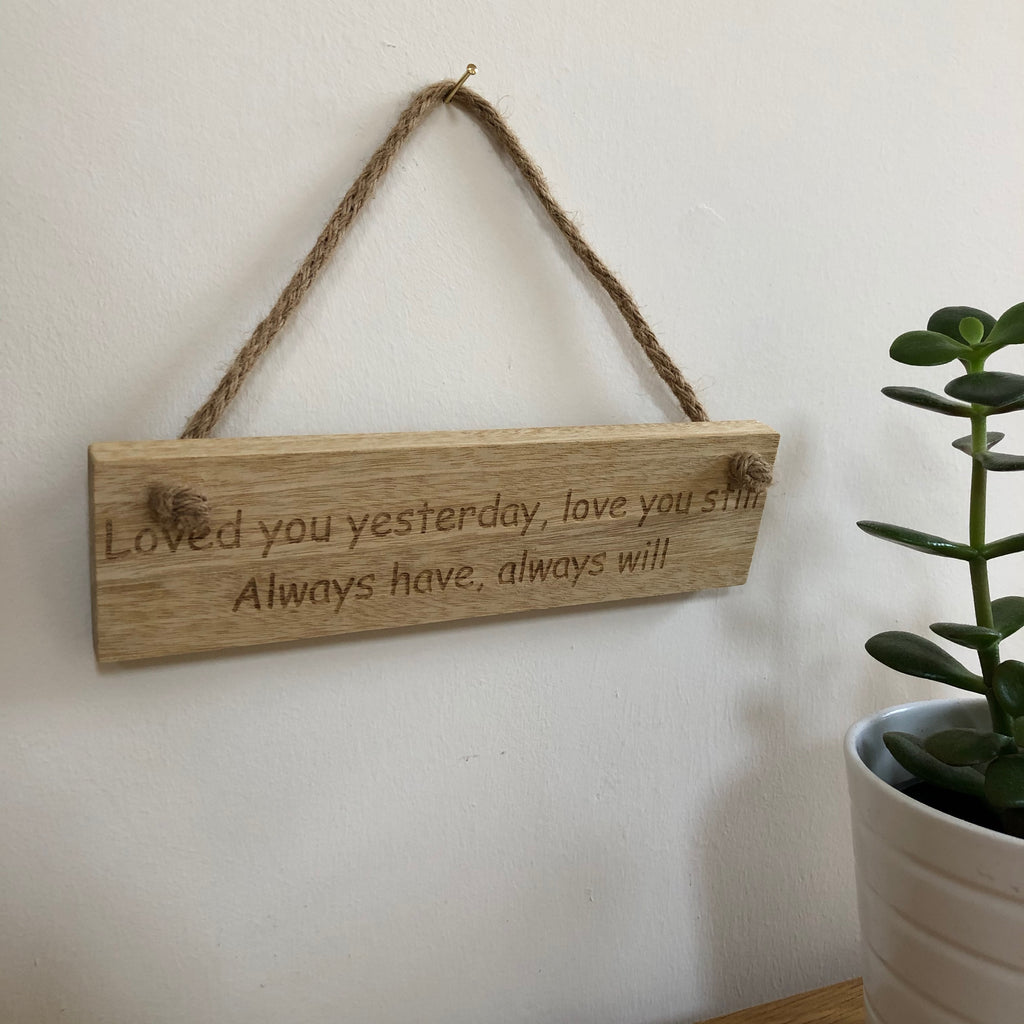 Wooden hanging plaque - loved you yesterday, love you still - hanging